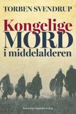Kongelige mord i middelalderen af Torben Svendrup