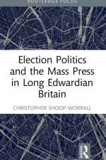 Election Politics and the Mass Press in Long Edwardian Britain af Christopher (UCFB Etihad Campus Shoop-Worrall