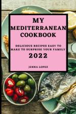 MY MEDITERRANEAN COOKBOOK 2022 af LOPEZ JENNA LOPEZ