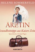 Die Ärztin: Gesundheitstipps aus Kaisers Zeiten af Helene Sommerfeld