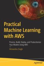 Practical Machine Learning with AWS af Himanshu Singh