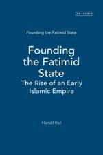 Founding the Fatimid State af Hamid Haji
