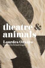 Theatre and Animals af Lourdes Orozco