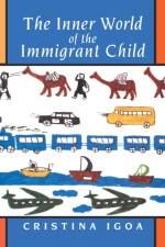 The Inner World of the Immigrant Child af Cristina Igoa