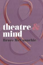 Theatre and Mind af Bruce McConachie