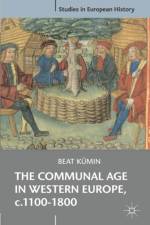 The Communal Age in Western Europe, c.1100-1800 af Beat (University of Warwick) Kumin