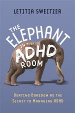 The Elephant in the ADHD Room af Letitia Sweitzer