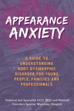 Appearance Anxiety af BDD and Related Disorders Service The National and Specialist OCD