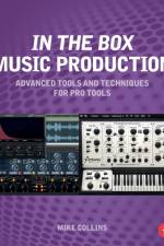 In the Box Music Production: Advanced Tools and Techniques for Pro Tools