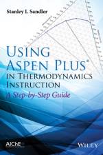 Using Aspen Plus in Thermodynamics Instruction af Stanley I. (University of Delaware) Sandler