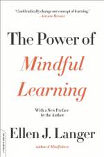 The Power of Mindful Learning af Ellen Langer