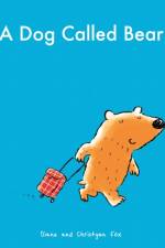A Dog Called Bear af Diane (writer) Fox