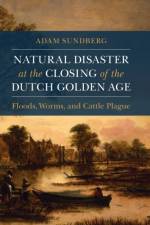 Natural Disaster at the Closing of the Dutch Golden Age af Adam (Creighton University Sundberg
