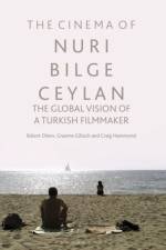 The Cinema of Nuri Bilge Ceylan af Bulent Diken
