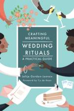 Crafting Meaningful Wedding Rituals af Jeltje Gordon-Lennox