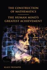The Construction of Mathematics af Klaus (University of Texas at Dallas Dallas Texas USA) Truemper
