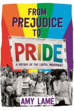 From Prejudice to Pride: A History of LGBTQ+ Movement af Amy Lame