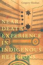 Near-Death Experience in Indigenous Religions af Gregory (Honorary Research Fellow Shushan