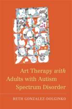 Art Therapy with Adults with Autism Spectrum Disorder af Beth Gonzalez-Dolginko