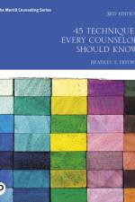 45 Techniques Every Counselor Should Know af Bradley Erford