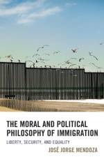 The Moral and Political Philosophy of Immigration af Jose Jorge Mendoza