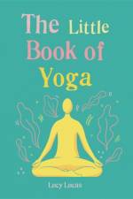 The Little Book of Yoga af Lucy Lucas