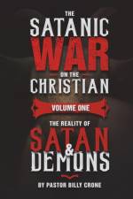 The Satanic War on the Christian Vol.1 The Reality of Satan & Demons af Billy Crone