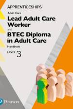 Apprenticeship Lead Adult Care Worker and BTEC Diploma in Adult Care Handbook + Activebook