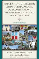 Population, Migration, and Socioeconomic Outcomes among Island and Mainland Puerto Ricans af Marie T. Mora