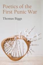 Poetics of the First Punic War af Thomas Biggs