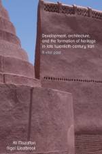Development, Architecture, and the Formation of Heritage in Late Twentieth-Century Iran af Ali Mozaffari