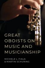 Great Oboists on Music and Musicianship af Michele L. (Professor of Oboe Fiala