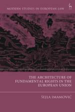 The Architecture of Fundamental Rights in the European Union af Sejla (Maastricht University Imamovic