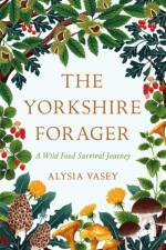The Yorkshire Forager af Alysia Vasey