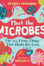 Meet the Microbes! af Dr Emily Grossman