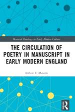 The Circulation of Poetry in Manuscript in Early Modern England af Arthur F. Marotti