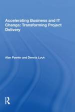 Accelerating Business and IT Change: Transforming Project Delivery af Alan Fowler