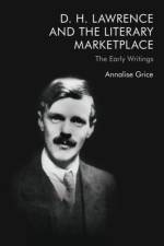 D. H. Lawrence and the Literary Marketplace af Annalise Grice