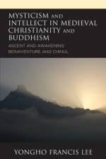 Mysticism and Intellect in Medieval Christianity and Buddhism af Yongho Francis Lee