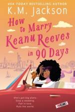 How to Marry Keanu Reeves in 90 Days af K.M. Jackson