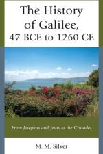 The History of Galilee, 47 BCE to 1260 CE af M. M. Silver