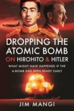 Dropping the Atomic Bomb on Hirohito and Hitler af Jim Mangi