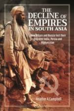 The Decline of Empires in South Asia af Heather A Campbell
