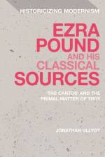 Ezra Pound and His Classical Sources af Jonathan Ullyot