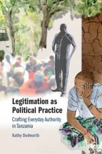 Legitimation as Political Practice af Kathy (University of Edinburgh) Dodworth