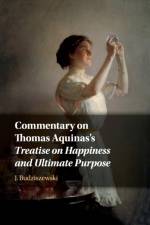 Commentary on Thomas Aquinas's Treatise on Happiness and Ultimate Purpose af J. (University of Texas Budziszewski