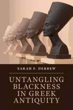Untangling Blackness in Greek Antiquity af Sarah F. (Harvard University Derbew