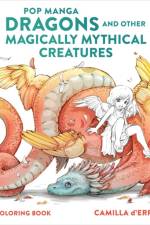 Pop Manga Dragons and Other Magically Mythical Cre atures af C D'errico