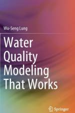 Water Quality Modeling That Works af Wu-Seng Lung