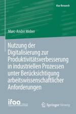 Nutzung Der Digitalisierung Zur Produktivitatsverbesserung in Industriellen Prozessen Unter Berucksichtigung Arbeitswissenschaftlicher Anforderungen af Marc-André Weber
